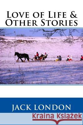 Love of Life & Other Stories Jack London 9781977528988