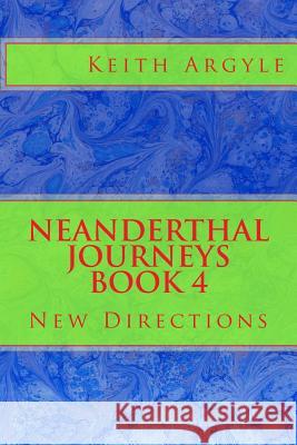 Neanderthal Journeys book 4: New Directions Argyle, Keith 9781977530493