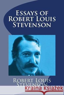 Essays of Robert Louis Stevenson Robert Louis Stevenson Mybook 9781977531032 Createspace Independent Publishing Platform