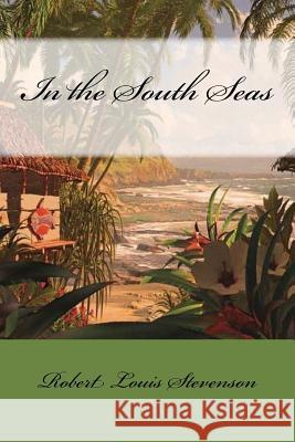 In the South Seas Robert Louis Stevenson Mybook 9781977531872 Createspace Independent Publishing Platform