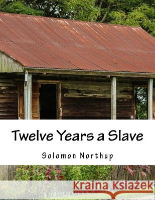 Twelve Years a Slave Solomon Northup 9781977532299 Createspace Independent Publishing Platform