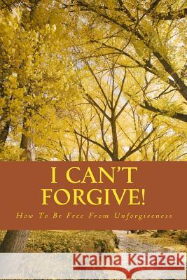 I Can't Forgive. Dr Larry Petton 9781977535399 Createspace Independent Publishing Platform