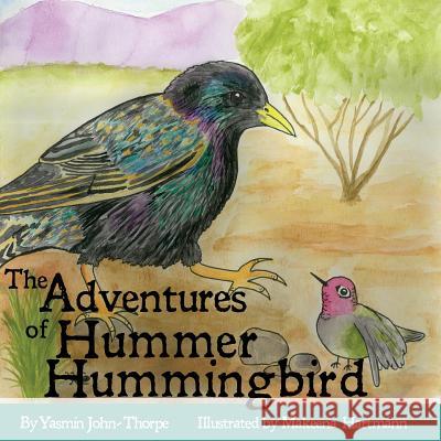 The Adventures of Hummer Hummingbird Mrs Yasmin John-Thorpe Miss Makeena Kelly Hartmann 9781977535771 Createspace Independent Publishing Platform