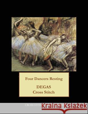 Four Dancers Resting: Degas Cross Stitch Pattern Cross Stitch Collectibles Kathleen George 9781977536075