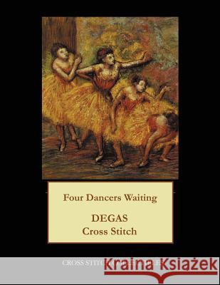 Four Dancers Waiting: Degas Cross Stitch Pattern Cross Stitch Collectibles Kathleen George 9781977536785