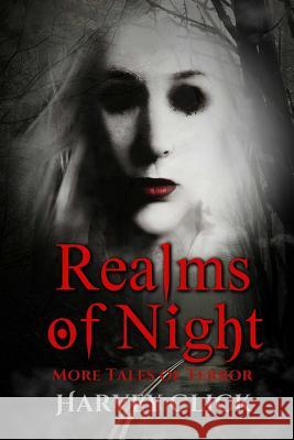 Realms of Night: More Tales of Terror Harvey Click 9781977541284 Createspace Independent Publishing Platform