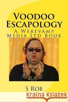 Voodoo Escapology S. Rob 9781977541949 Createspace Independent Publishing Platform