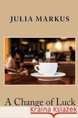 A Change of Luck Julia Markus 9781977543530 Createspace Independent Publishing Platform