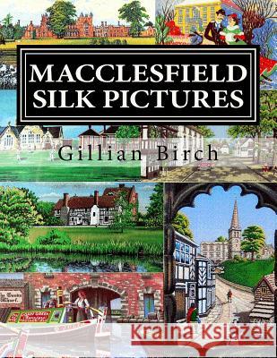 Macclesfield Silk Pictures: The Stories Behind Each B.W.A. Silk Picture Gillian Birch 9781977546081