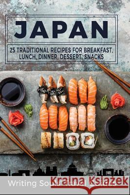 Japan: 25 Traditional Recipes for Breakfast, Lunch, Dinner, Dessert, Snacks Writing Souls Trave 9781977547118 Createspace Independent Publishing Platform