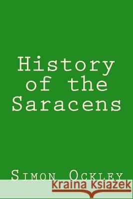 History of the Saracens Simon Ockley Taylor Anderson 9781977548467 Createspace Independent Publishing Platform