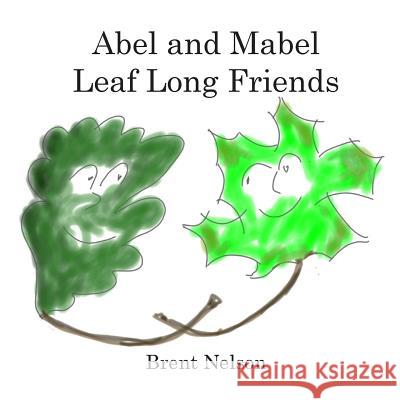 Abel and Mabel Leaf Long Friends Brent Nelson 9781977550606