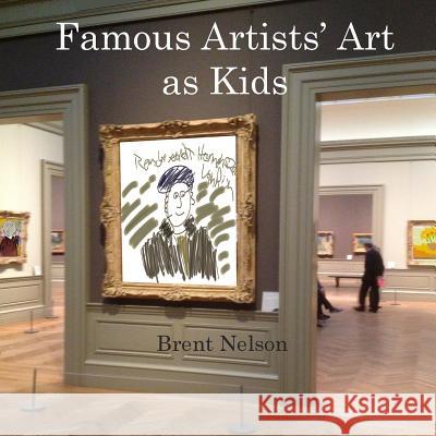 Famous Artists' Art as Kids Brent Nelson 9781977550651