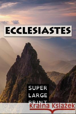 Ecclesiastes: The Preacher King James Bible Super Large Print 9781977551115 Createspace Independent Publishing Platform