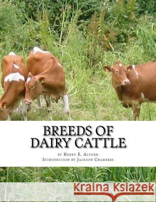 Breeds of Dairy Cattle Henry E. Alvord Jackson Chambers 9781977551849 Createspace Independent Publishing Platform