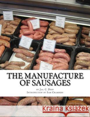 The Manufacture of Sausages: The First and Only Book on Sausage Making Printed In English Chambers, Sam 9781977553164