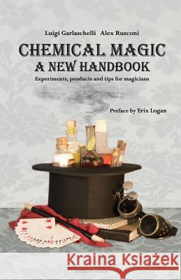 Chemical Magic: A New Handbook Luigi Garlaschelli Alex Rusconi 9781977557094 Createspace Independent Publishing Platform