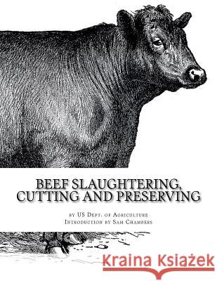 Beef Slaughtering, Cutting and Preserving Us Dept of Agriculture Sam Chambers 9781977559838 Createspace Independent Publishing Platform