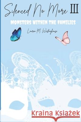 Silenced No More: Monsters Within The Families Westinghouse, Lauren M. 9781977561459 Createspace Independent Publishing Platform