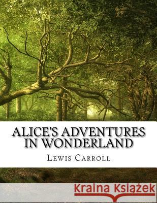 Alice's Adventures in Wonderland Lewis Carroll 9781977561763 Createspace Independent Publishing Platform