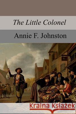 The Little Colonel Annie F. Johnston 9781977561794 Createspace Independent Publishing Platform