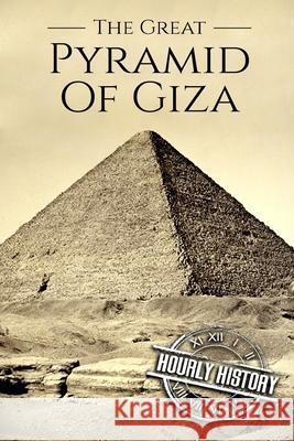 The Great Pyramid of Giza: A History From Beginning to Present Hourly History 9781977563354 Createspace Independent Publishing Platform