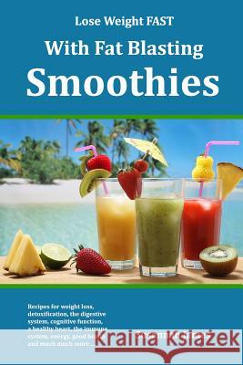 Lose Weight FAST With Fat Blasting Smoothies James, Susannah 9781977564481