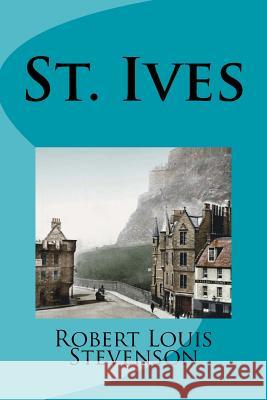 St. Ives Robert Louis Stevenson Mybook 9781977564764 Createspace Independent Publishing Platform