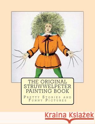 The Original Struwwelpeter Painting Book: Pretty Stories and Funny Pictures Heinrich Hoffmann 9781977565389