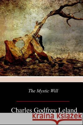 The Mystic Will Charles Godfrey Leland 9781977566331