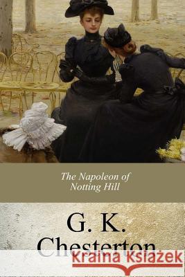 The Napoleon of Notting Hill G. K. Chesterton 9781977566478 Createspace Independent Publishing Platform