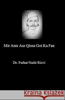 Mir Anis Aur Qissa Goi Ka Fan Dr Farhat Nadir Rizvi 9781977566805 Createspace Independent Publishing Platform