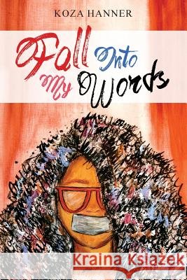 Fall Into My Words Koza D. Hanner Ryan W. Hanner Ryan W. Hanner 9781977567161