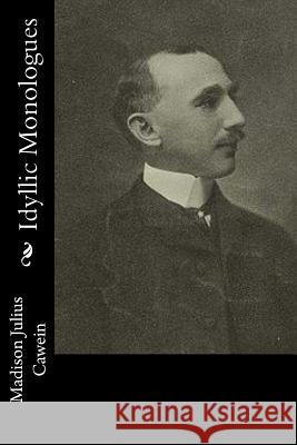 Idyllic Monologues Madison Julius Cawein 9781977567383 Createspace Independent Publishing Platform