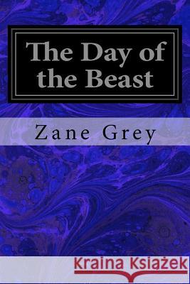 The Day of the Beast Zane Grey 9781977568816 Createspace Independent Publishing Platform