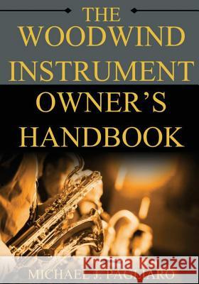 The Woodwind Instrument Owner's Handbook Dr Michael J. Pagliaro 9781977569363 Createspace Independent Publishing Platform