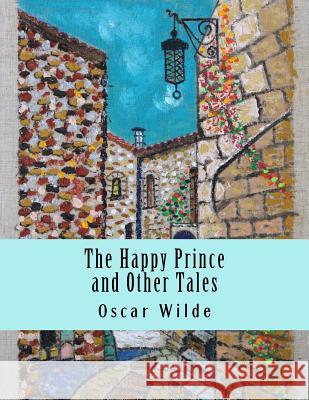 The Happy Prince and Other Tales Oscar Wilde 9781977570239 Createspace Independent Publishing Platform