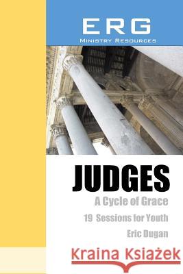 Judges: A Cycle of Grace Eric Dugan 9781977571229 Createspace Independent Publishing Platform