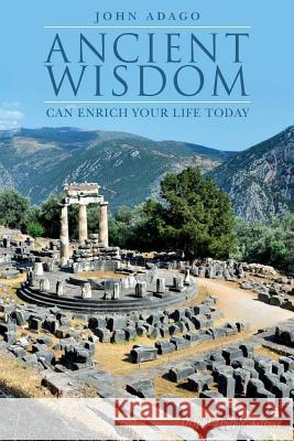 Ancient Wisdom Can Enrich Your Life Today John Adago 9781977576590