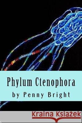 Phylum Ctenophora Penny Bright 9781977577139 Createspace Independent Publishing Platform