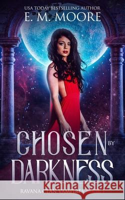 Chosen By Darkness Moore, E. M. 9781977577306 Createspace Independent Publishing Platform