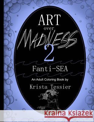 Art Over Madness 2: Fanti-SEA Tessier, Krista M. 9781977579331 Createspace Independent Publishing Platform