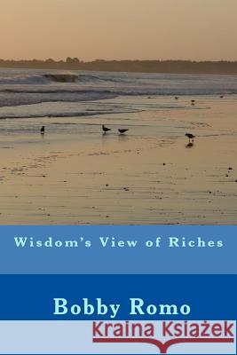 Wisdom's view of riches Bobby Romo 9781977579423