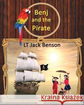 Benj and the Pirate Lt Jack Benson 9781977581105 Createspace Independent Publishing Platform