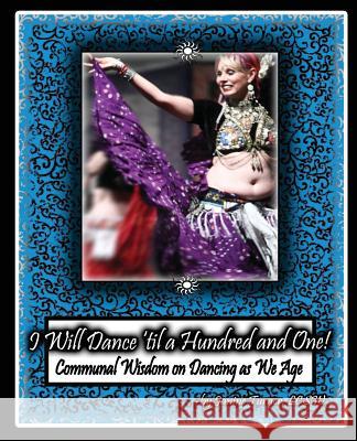 I Will Dance 'til a Hundred and One!: Communal Wisdom on Dancing as We Age Turner Lcsw, Janine 9781977583574 Createspace Independent Publishing Platform