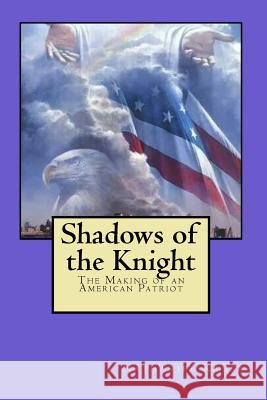 Shadows of the Knight: The Making of an American Patriot Nathaniel Krusz 9781977583871