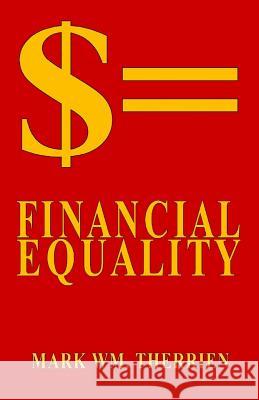 $= Financial Equality Mark Wm Therrien 9781977585165 Createspace Independent Publishing Platform