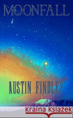 Moonfall Austin Findley 9781977585707 Createspace Independent Publishing Platform
