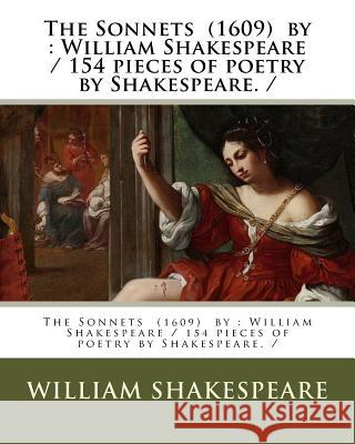 The Sonnets (1609) by: William Shakespeare / 154 pieces of poetry by Shakespeare. / Shakespeare, William 9781977587183