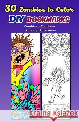 30 Zombies to Color DIY Bookmarks: Zombies in mandalas Coloring Bookmarks V. Bookmarks Design 9781977591869 Createspace Independent Publishing Platform
